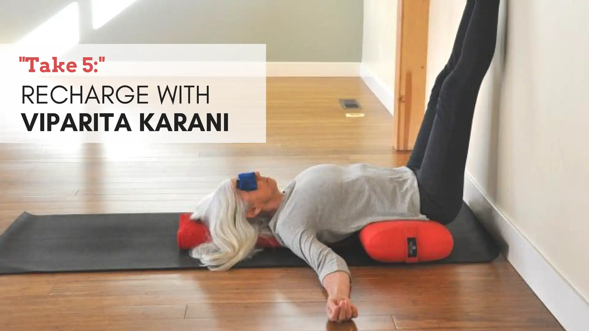 Take 5- Recharge with Viparita Karani (Legs Up the Wall Pose) - YogaUOnline