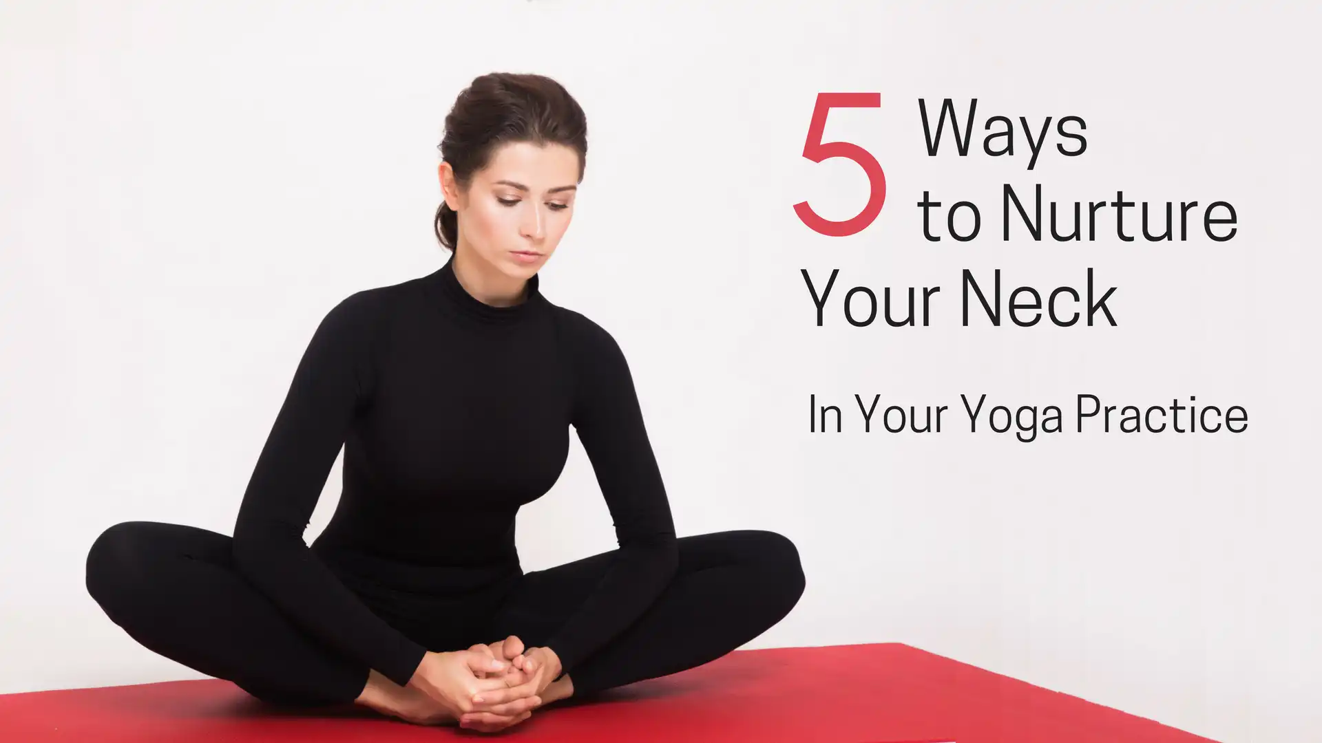 Enhancing Body Awareness: 5 Ways to Nurture Your Neck In Your Yoga