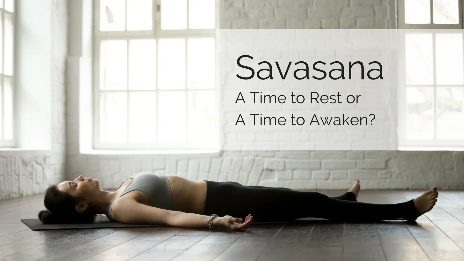 Savasana: A Time to Rest or a Time to Awaken? - YogaUOnline