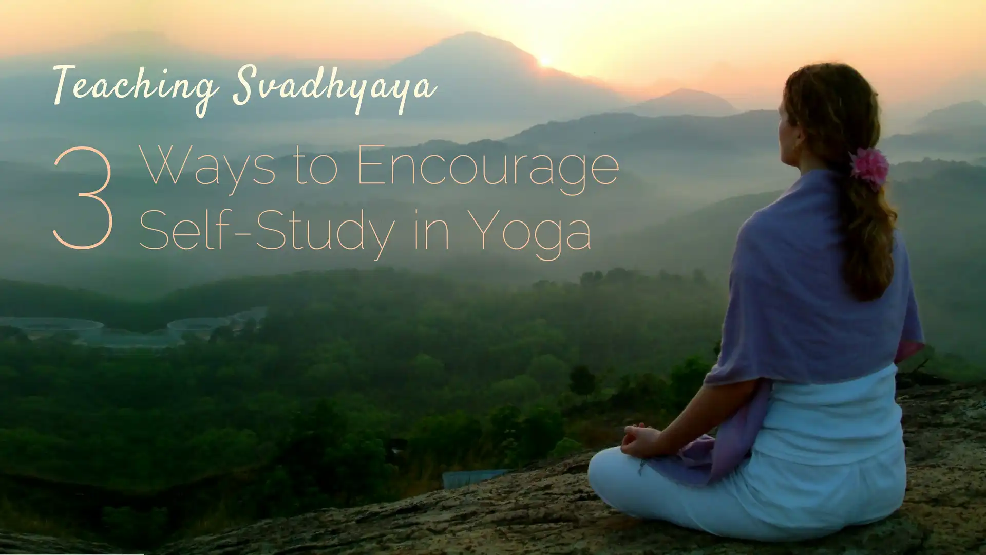 Teaching Svadhyaya: 3 Ways to Encourage Self-Study in Yoga