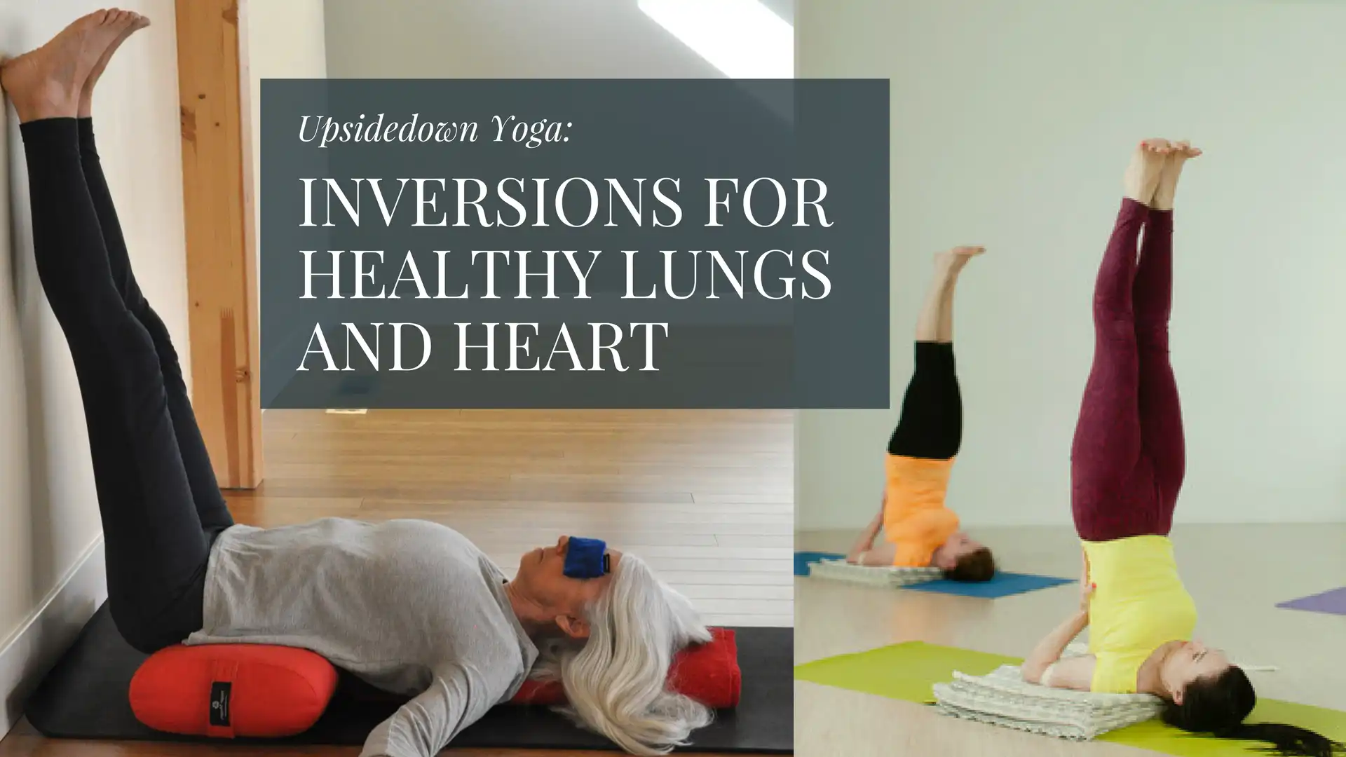 Upside Down Yoga: Inversions for Healthy Lungs and Heart - YogaUOnline