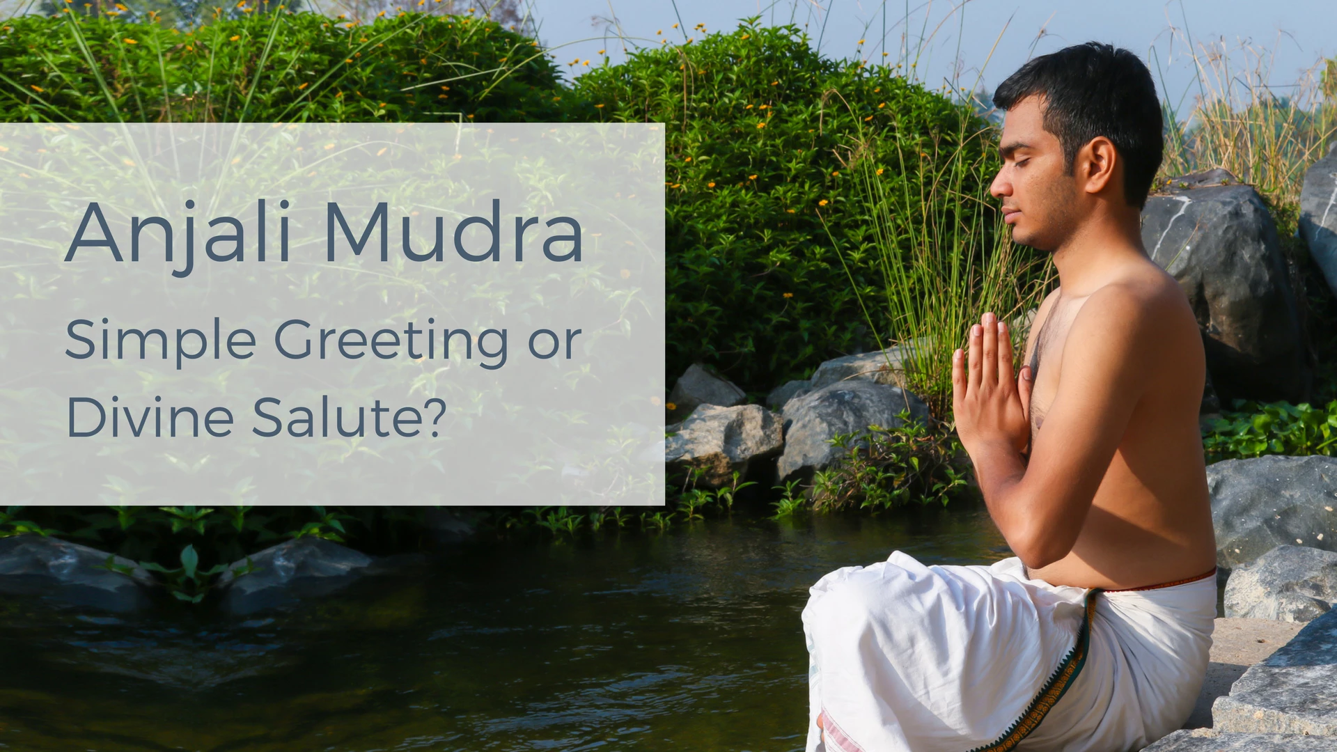 Anjali Mudra: Benefits, Precautions, and How to Do It