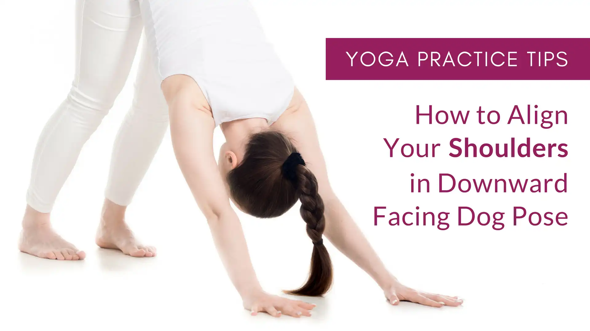 10 Alignment Tips To Improve Your Downward Dog - DoYou