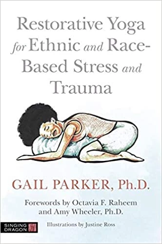 Dr. Gail Parker - Restorative yoga for race based trauma