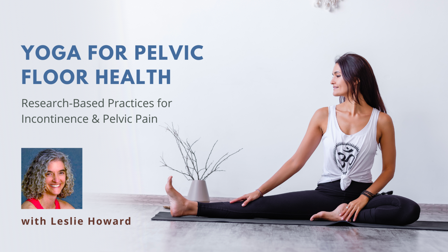 Yoga for Pelvic Floor Health ResearchBased Practices for Incontinence
