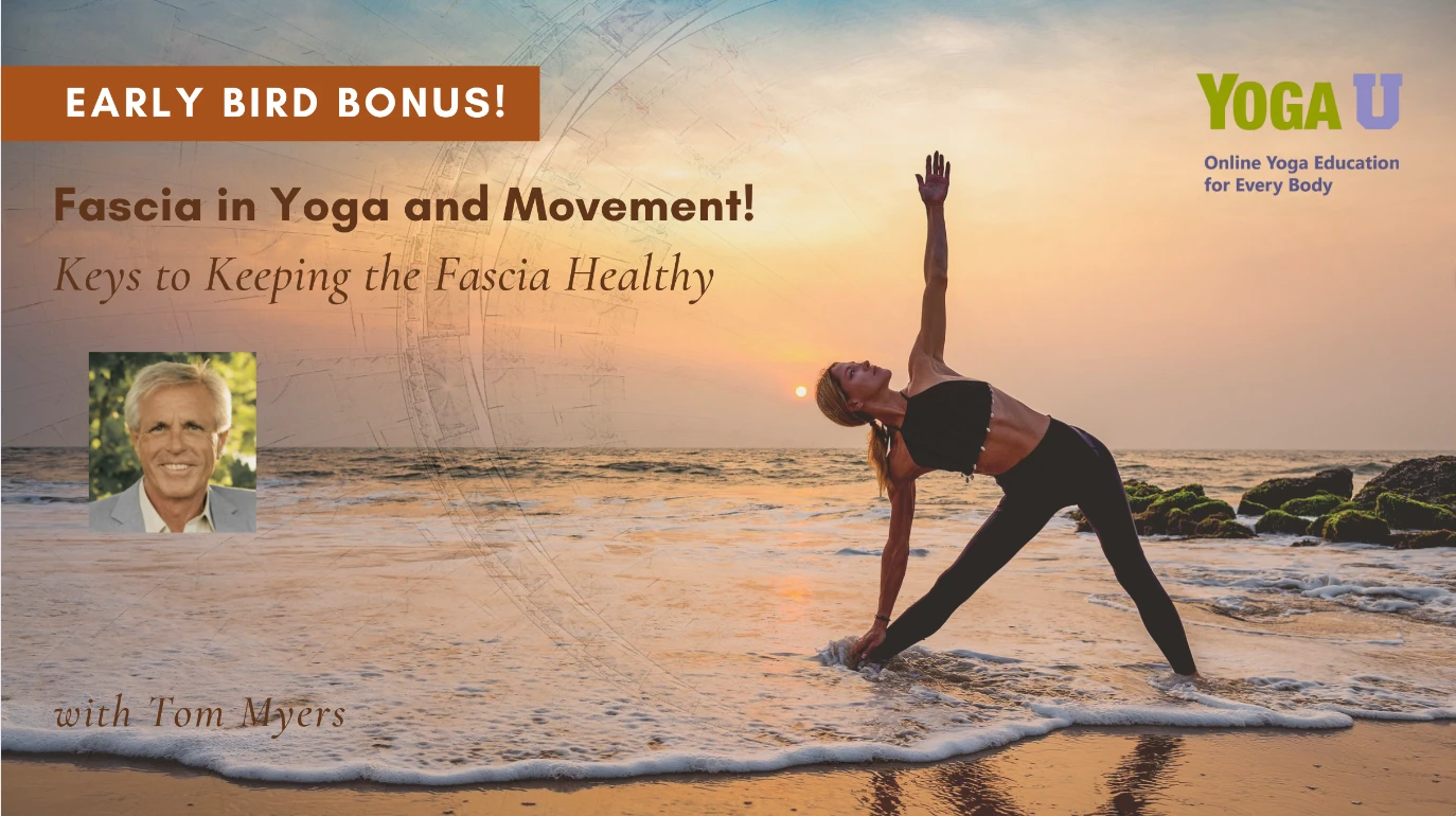Early Bird Bonus: Fascia in Yoga and Movement with Tom Myers